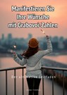 Manifestieren Sie Ihre Wünsche mit Grabovoi-Zahlen: Der ultimative Leitfaden - Dana Thomas - 9783759292025