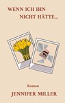 Wenn ich ihn nicht hätte - Jennifer Miller - 9783759733412
