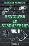 Revolver im Strumpfband Vol. II - Jennifer Albrecht - 9783759758972