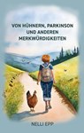 Von Hühnern, Parkinson und. anderen Merkwürdigkeiten - Nelli Epp - 9783759788214