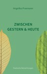 Zwischen Gestern und Heute - Angelika Praxmarer - 9783759799838
