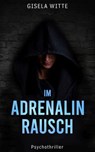 Im Adrenalinrausch - Gisela Witte-Bauer - 9783759807502