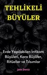 TEHLİKELİ BÜYÜLER Evde Yapılabilen En Etkili İntikam Büyüleri, Kara Büyüler, Ritüeller ve Tılsımlar - Jale Deniz - 9783759817051