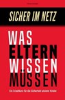 Sicher im Netz – Was Eltern wissen müssen - Thomas Schneider - 9783759827722