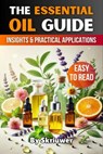 The Essential Oil Guide Book: Comprehensive Insights and Practical Applications - Skriuwer Com - 9783759889935