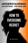How to Overcome Regret - Skriuwer. com - 9783759890009
