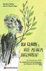 Ich glaube; hilf meinem Unglauben! - Martina Walter ; Martin Werth - 9783761566503