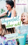 Unperfekt, aber echt - Daniela Albert - 9783761567913