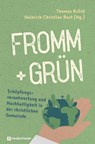 fromm + grün - Schöpfungsverantwortung und Nachhaltigkeit in der christlichen Gemeinde - Thomas Kröck ; Heinrich Christian Rust - 9783761568767