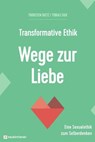 Transformative Ethik - Wege zur Liebe - Thorsten Dietz ; Tobias Faix ; Sandra Bils ; Tobias Künkler ; Sabrina Müller - 9783761570395