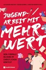 Jugendarbeit mit Mehrwert - Katharina Bastam ; Fabian Herwig ; Carsten Korinth - 9783761570852