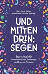 Und mittendrin: Segen - Clara-Marie Jantos ; Mirjam Sauer ; Michael Wolf - 9783761571040