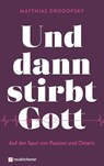 Und dann stirbt Gott - Matthias Drodofsky - 9783761571118