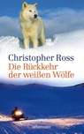 Die Rückkehr der weißen Wölfe - Christopher Ross - 9783764170363
