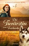 Die Tierärztin von Fairbanks (Die Tierärztin von Fairbanks, Bd. 1) - Christopher Ross - 9783764171339