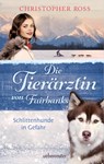 Die Tierärztin von Fairbanks - Schlittenhunde in Gefahr (Die Tierärztin von Fairbanks, Bd. 2) - Christopher Ross - 9783764171391