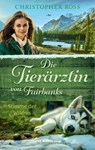 Die Tierärztin von Fairbanks - Stimme der Wildnis (Die Tierärztin von Fairbanks, Bd. 3) - Christopher Ross - 9783764171469