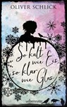 So kalt wie Eis, so klar wie Glas - Oliver Schlick - 9783764191009