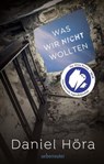 Was wir nicht wollten - Daniel Höra - 9783764192297