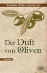 Der Duft von Oliven - Sigrid Wohlgemuth - 9783765091049