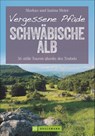 Vergessene Pfade Schwäbische Alb - Markus Meier ; Janina Meier - 9783765460708