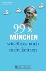 Metzger, C: 99 x München wie Sie es noch nicht kennen - METZGER,  Christine ; Frei, Franz Marc - 9783765469749