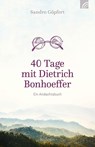40 Tage mit Dietrich Bonhoeffer - Sandro Göpfert - 9783765509926