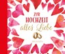 Zur Hochzeit alles Liebe - Irmtraut Fröse-Schreer - 9783765531187