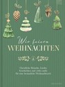 Wir feiern Weihnachten - Hausbuch - Susanne Degenhardt - 9783765533112