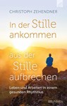 In der Stille ankommen - aus der Stille aufbrechen - Christoph Zehendner - 9783765536274