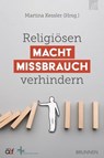 Religiösen Machtmissbrauch verhindern - Ekkehart Vetter ; Thomas Schirrmacher ; Martina Kessler ; Tobias Faix ; Volker Kessler ; Angelika Marsch ; Andreas Klotz ; Florian Köpke ; Rolf Gersdorf ; Hans-Günter Schmidts ; Ansgar Hörsting ; Heinrich Christian Rust - 9783765575921