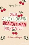 Zum Glücklichsein braucht man nicht viel - Ingeborg Reinhold - 9783765576324