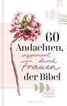 60 Andachten, inspiriert durch Frauen der Bibel -  - 9783765577505
