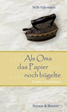 Als Oma das Papier noch bügelte. Großdruck - Willi Fährmann - 9783766608994