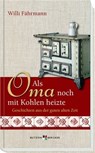 Als Oma noch mit Kohlen heizte - Willi Fährmann - 9783766642134