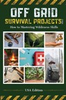 Off Grid Survival Projects Bible - Robin J. Snider - 9783769304435