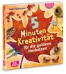 5 Minuten Kreativität für die goldene Herbstzeit - Gabi Scherzer - 9783769823189