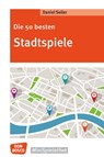 Die 50 besten Stadtspiele - Daniel Seiler - 9783769823981