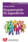 Die 50 besten Gruppenspiele für Jugendliche - Daniel Seiler - 9783769825459