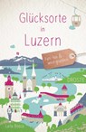 Glücksorte in Luzern - Laila Bosco - 9783770021765