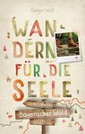 Bayerischer Wald. Wandern für die Seele - Gregor Wolf - 9783770021888
