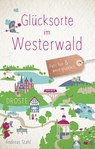 Glücksorte im Westerwald - Andreas Stahl - 9783770022366
