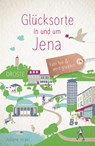 Glücksorte in und um Jena - Juliane Israel - 9783770023493