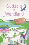 Glücksorte im Wendland - Kirsten Ranf - 9783770023547