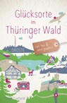 Glücksorte im Thüringer Wald - Jessika Fichtel ; Anika Luthardt - 9783770023660