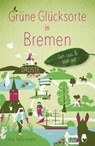Grüne Glücksorte in Bremen - Lena Häfermann - 9783770023943