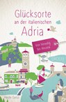 Glücksorte an der italienischen Adria. Von Venedig bis Ancona - Heide Geiss - 9783770024018