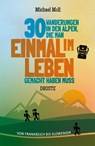 30 Wanderungen in den Alpen, die man einmal im Leben gemacht haben muss - Michael Moll - 9783770024094