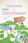 Glücksorte in Oberschwaben - Juliane Lutz - 9783770024308