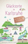 Glücksorte in Karlsruhe - Birgit Jennerjahn-Hakenes ; Klaus Eppele - 9783770024803